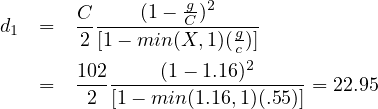                   g-2
d1  =  C-----(1---C)--g--
        2[1- min (X, 1)(c)]
       102 ----(1--1.16)2-----
    =   2  [1 - min (1.16,1)(.55)] = 22.95
