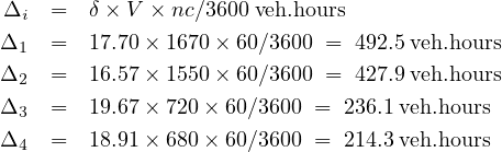 Δi   =  δ× V × nc∕3600 veh.hours
Δ1   =  17.70 × 1670 × 60∕3600 =  492.5 veh.hours
Δ2   =  16.57 × 1550 × 60∕3600 =  427.9 veh.hours
Δ3   =  19.67 × 720× 60∕3600 = 236.1 veh.hours

Δ4   =  18.91 × 680× 60∕3600 = 214.3 veh.hours
         