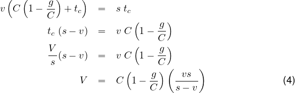   (  (     )    )
v  C  1- -g  +tc   =  s tc
         C                (     )
         tc (s- v) =  v C  1- -g
                          (   C )
          V(s- v)  =  v C  1- -g
          s             (     C)(     )
                V  =  C  1 - g-   -vs--               (4)
                             C    s- v
