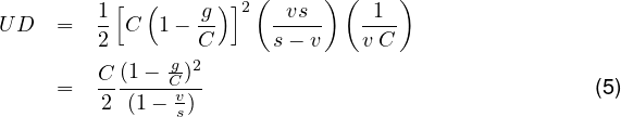           [  (     )] (     ) (    )
UD   =  1  C  1- g-  2  -vs--   -1--
        2        C      s- v    v C
        C-(1---gC)2
     =   2 (1- v)                                   (5)
               s

