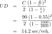          C (1 - g)2
UD   =   2-(1--Cv)--
               s   2
     =   90(1--0.55)--
         2 (1-  10280000)
     =  14.2 sec∕veh.
