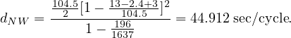        104.5[1 - 13--2.4+3]2
dNW  = -2------119064.5----= 44.912 sec∕cycle.
            1- 1637
     