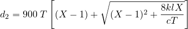          [         ∘ --------------]
                           2   8klX--
d2 = 900 T (X - 1)+  (X - 1) +  cT
