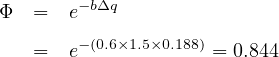 Φ  ==  ee--b(Δ0q.6×1.5×0.188) = 0.844
