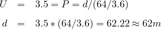 U  =  3.5 = P = d∕(64∕3.6)
d  =  3.5* (64∕3.6) = 62.22 ≈ 62m
