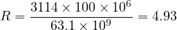                  6
R = 3114×-100×-10--= 4.93
       63.1 ×109
     