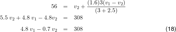                             (1.6)3(v1 - v2)
                56  =   v2 + --(3+-2.5)---
5.5 v + 4.8 v - 4.8v   =   308
    2      1     2
      4.8 v1 - 0.7 v2 = 308                           (18)

