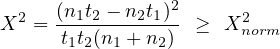      (n1t2 - n2t1)2
X2 = t-t-(n--+-n-) ≥  X2norm
      1 2 1    2
