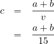 c =   a-+b-
        v
  =   a-+b-
       15
