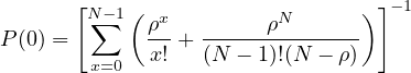        [                         ]
        N∑-1( ρx        ρN      )  -1
P (0) =       x! + (N--- 1)!(N---ρ)
        x=0
