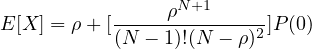 E [X ] = ρ+ [----ρN+1------]P (0)
           (N - 1)!(N - ρ)2
