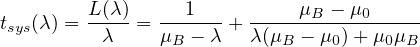 tsys(λ) = L-(λ) =---1-- + -----μB --μ0-----
          λ    μB - λ   λ(μB - μ0)+ μ0μB
