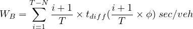     T∑-N
WB =      i+-1× tdiff(i+-1 ×ϕ ) sec∕veh
      i=1  T          T

