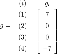       (i)      gi
            ⌊     ⌋
      (1)   |  7  |
g =   (2)   ||  0  ||
            |     |
      (3)   |⌈  0  |⌉

      (4)     - 7
