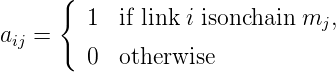 {
1 if link i isonchain m ,
aij = j
0 otherwise