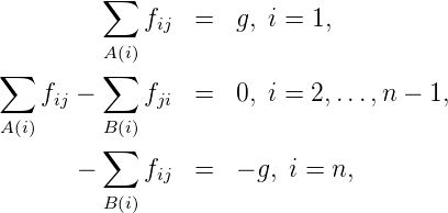          ∑
             f   =   g, i = 1,
              ij
∑        A∑(i)
    fij -     fji =   0, i = 2,..., n - 1,
A(i)     B (i)
         ∑
       -     fij  =   - g, i = n,
         B (i)
