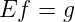 Ef = g