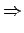 $\textstyle \Rightarrow$