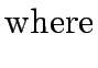 $\textstyle \mathrm{where}$