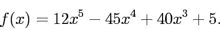 \begin{eqnarray*}
f(x)=12x^5-45x^4+40x^3+5.
\end{eqnarray*}