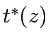 $t^*(z)$