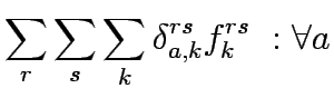 $\displaystyle \sum_r \sum_s \sum_k \delta_{a,k}^{rs}f_k^{rs}  :\forall a$
