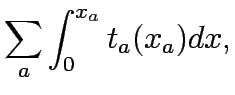 $\displaystyle \sum_{a}\int_0^{x_{a}}t_{a}(x_{a})dx,$