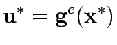 $\displaystyle {\bf {u}}^*={\bf {g}}^e({\bf {x}}^*)$