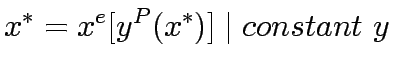 $\displaystyle x^\ast = x^e [y^P (x^\ast )] \mid constant y$