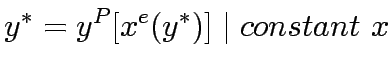 $\displaystyle y^\ast = y^P [x^e(y^\ast )] \mid constant x$