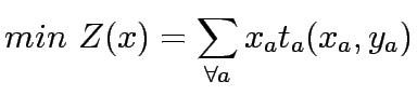 $\displaystyle min Z{(x)} = \sum_{\forall a} x_at_a(x_a,y_a)$