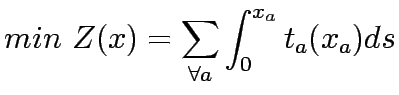 $\displaystyle min Z(x)= \sum_{\forall a}\displaystyle\int^{x_a}_0 t_a(x_a) ds$