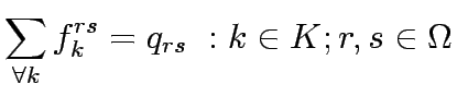 $\displaystyle \sum_{\forall k}f_k^{rs}=q_{rs}  :k\in K;r,s\in \Omega$