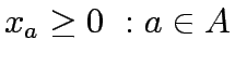 $\displaystyle x_a \geq 0  : a \in A$