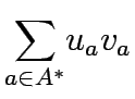 $\displaystyle {\sum_{a \in A^{\ast}}}{u_a}{v_a}$