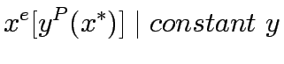 $\displaystyle x^e [y^P (x^\ast )] \mid constant&nbsp;y$