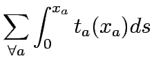 $\displaystyle \sum_{\forall a}\displaystyle\int^{x_a}_0 t_a(x_a) ds$