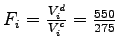 $F_i = \frac{V_{i}^d}{V_{i}^c} = \frac{550} {275}$