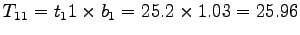 $T_{11} =
t_11 \times b_1 = 25.2 \times 1.03 = 25.96 $