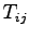 $T_{ij}$