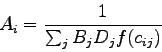 \begin{displaymath}
A_i = \frac{1}{{\sum_{j}{B_j D_j f(c_{ij})}}}
\end{displaymath}