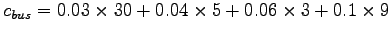 $c_{bus}=0.03\times30+0.04\times5+0.06\times3+0.1\times9$
