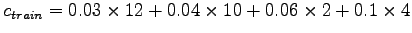 $c_{train}=0.03\times12+0.04\times10+0.06\times2+0.1\times4$