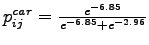 $p_{ij}^{car} = \frac{e^{-6.85}}{{e^{-6.85}+e^{-2.96}}}$