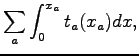 $\displaystyle \sum_{a}\int_0^{x_{a}}t_{a}(x_{a})dx,$