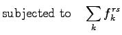 $\displaystyle {\mathrm{subjected&nbsp;to&nbsp;&nbsp;&nbsp;}}\sum_{k}f_k^{rs}$