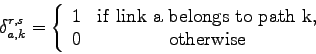 \begin{displaymath}
\delta_{a,k}^{r,s}=\left\{ \begin{array}{cc}
1 & {\mathrm{if...
...ath&nbsp;k,}} \\
0 & {\mathrm{otherwise}} \\
\end{array}\right.
\end{displaymath}