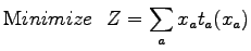 $\displaystyle {\mathrm Minimize&nbsp;&nbsp;}Z = \sum_{a} x_{a}t_{a}(x_{a})$