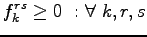 $\displaystyle f_k^{rs} \geq 0  : \forall&nbsp; k,r,s$