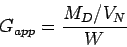 \begin{displaymath}
{G_{app}}=\frac{{M_D}/{V_N}}{W}
\end{displaymath}